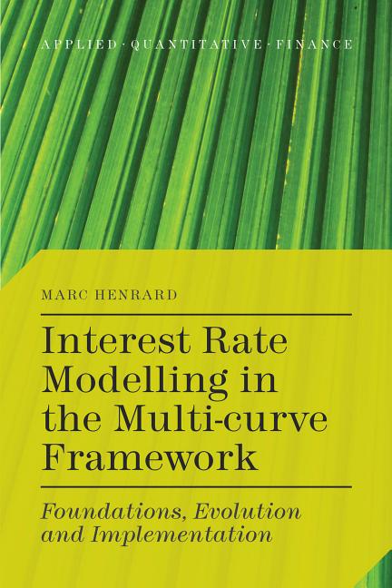 Applied Quantitative Finance Interest Rate Modelling in the Multi-Curve ...
