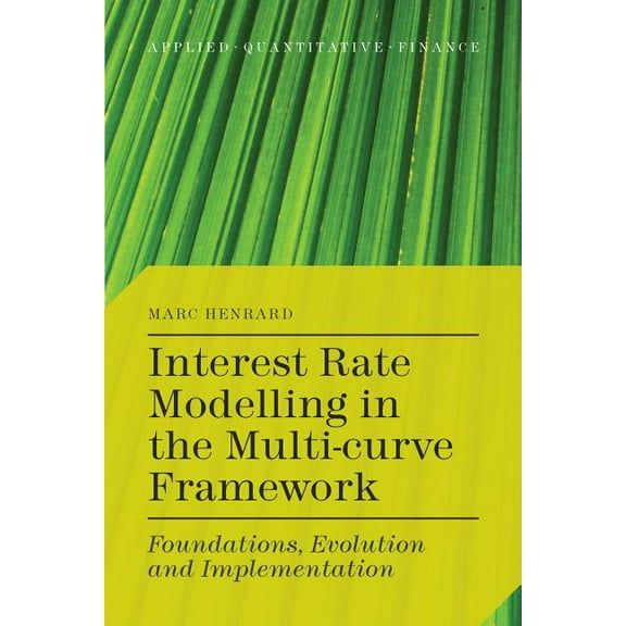Applied Quantitative Finance Interest Rate Modelling in the Multi-Curve Framework: Foundations, Evolution and Implementation, (Hardcover)