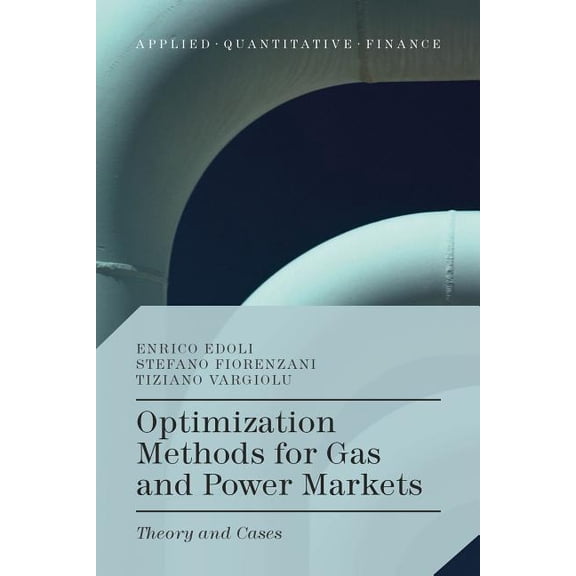 Applied Quantitative Finance Optimization Methods for Gas and Power Markets: Theory and Cases, (Hardcover)
