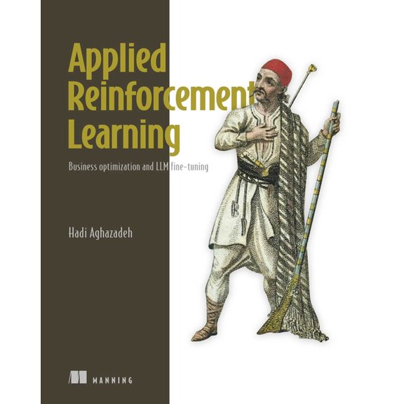 Applied Reinforcement Learning: Business Optimization and LLM Fine-Tuning, (Paperback)