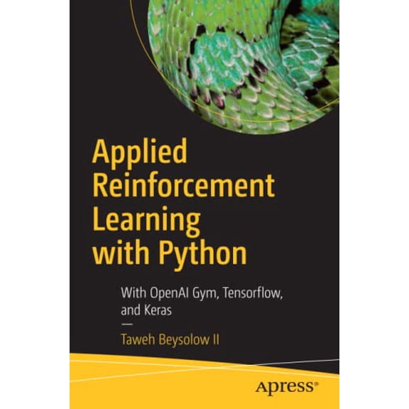 Pre-Owned Applied Reinforcement Learning with Python: With OpenAI Gym, Tensorflow, and Keras (Paperback) 1484251261 9781484251263