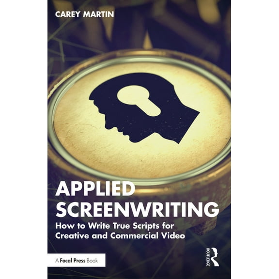Applied Screenwriting: How to Write True Scripts for Creative and Commercial Video, (Paperback)