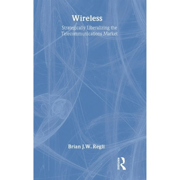 Pre-Owned Applied Social Research Wireless: Strategically Liberalizing the Telecommunications Market, (Hardcover)