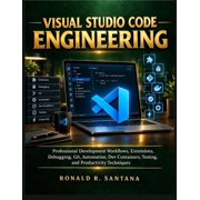 Applied Technology & Engineering Library Visual Studio Code Engineering Professional Development Workflows, Extensions, Debugging, Git, Automation, Dev Containe, Book 4, Paperback