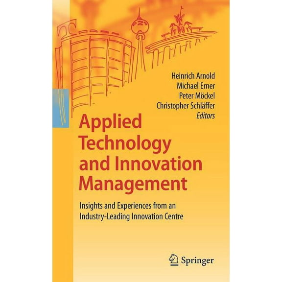 Applied Technology and Innovation Management: Insights and Experiences from an Industry-Leading Innovation Centre, (Hardcover)