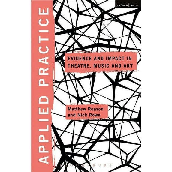 Applied Theatre Applied Practice: Evidence and Impact in Theatre, Music and Art, (Paperback)