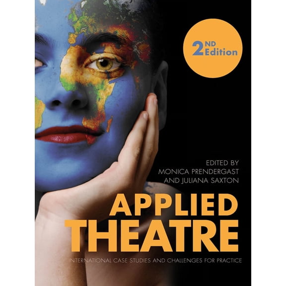 Applied Theatre : International Case Studies and Challenges for Practice - Second Edition (Edition 2) (Paperback)