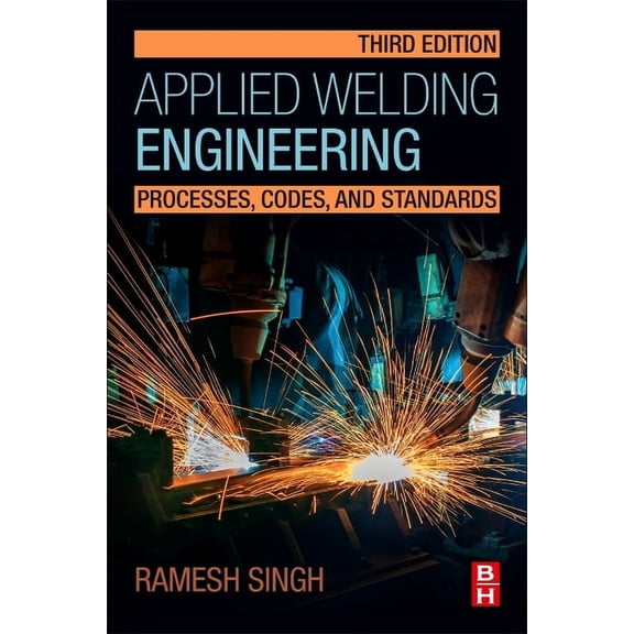 Applied Welding Engineering: Processes, Codes, and Standards, (Paperback)