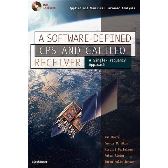 Applied and Numerical Harmonic Analysis A Software-Defined GPS and Galileo Receiver: A Single-Frequency Approach, (Paperback)