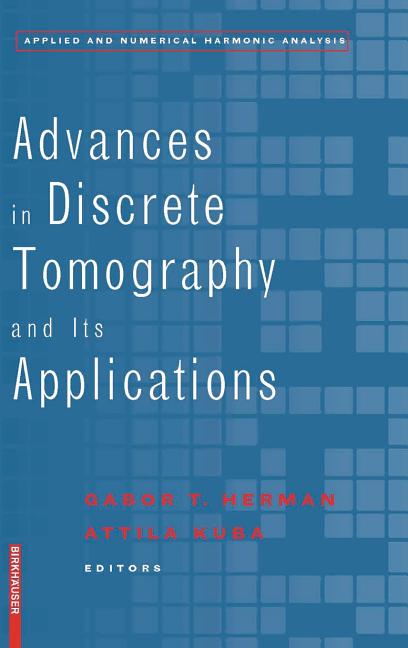 Applied and Numerical Harmonic Analysis Advances in Discrete Tomography ...