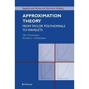 Applied and Numerical Harmonic Analysis Approximation Theory From Taylor Polynomials to Wavelets, Paperback