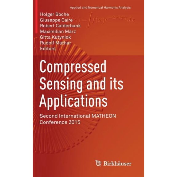 Applied and Numerical Harmonic Analysis Compressed Sensing and Its Applications: Second International Matheon Conference 2015, (Hardcover)