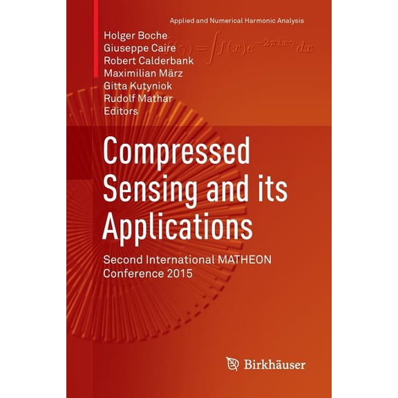 Applied and Numerical Harmonic Analysis Compressed Sensing and Its Applications: Second International Matheon Conference 2015, (Paperback)
