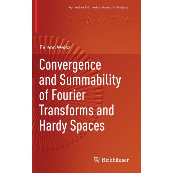 Applied and Numerical Harmonic Analysis Convergence and Summability of Fourier Transforms and Hardy Spaces, (Hardcover)