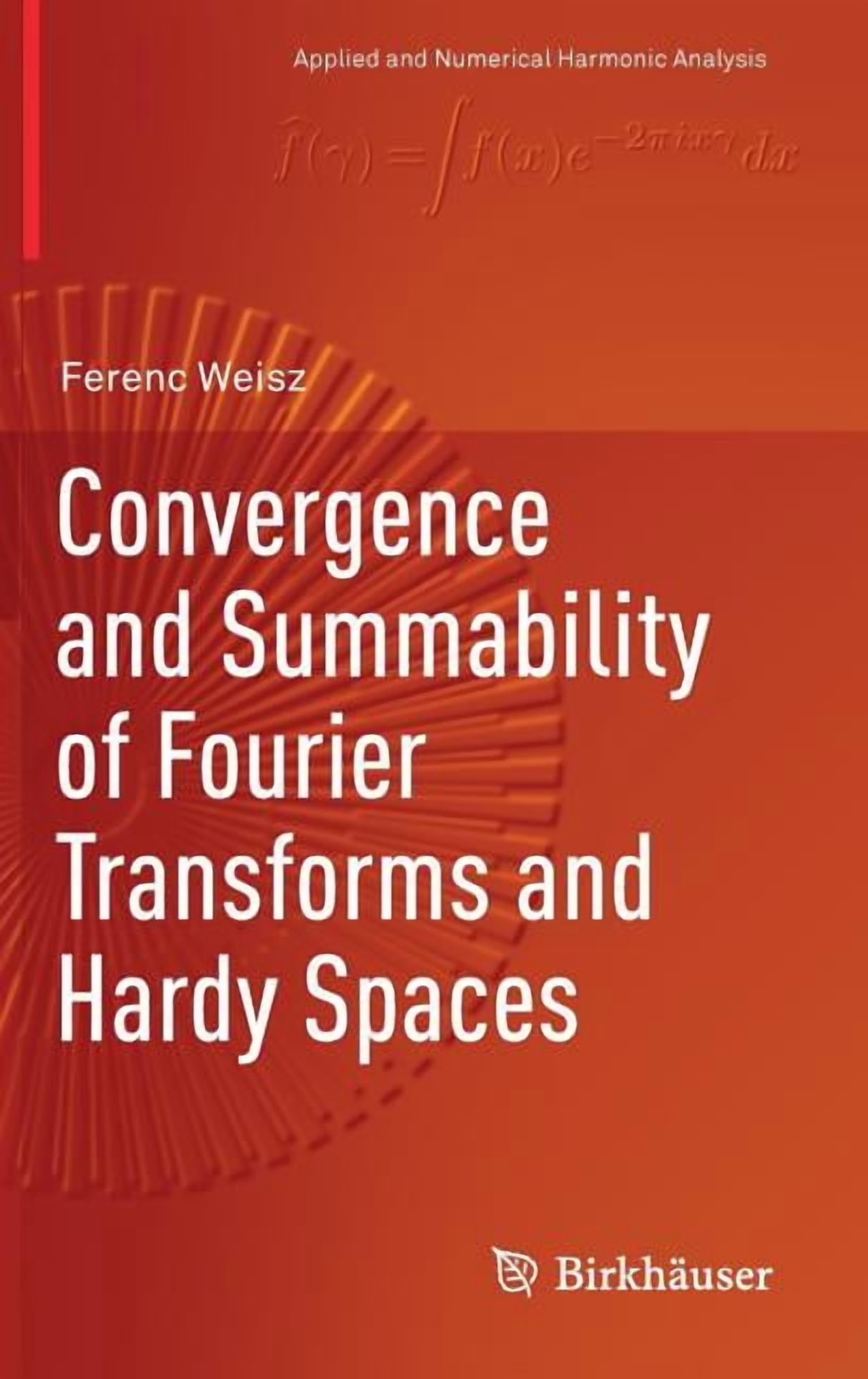 Applied and Numerical Harmonic Analysis Convergence and Summability of Fourier Transforms and Hardy Spaces, (Hardcover)
