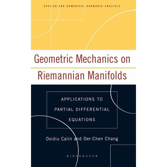 Applied and Numerical Harmonic Analysis Geometric Mechanics on Riemannian Manifolds: Applications to Partial Differential Equations, (Hardcover)
