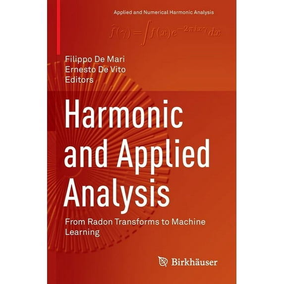 Applied and Numerical Harmonic Analysis Harmonic and Applied Analysis: From Radon Transforms to Machine Learning, (Paperback)