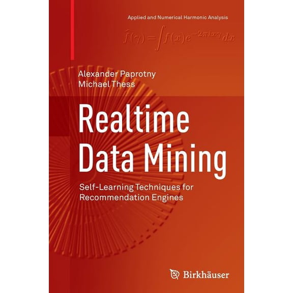 Applied and Numerical Harmonic Analysis Realtime Data Mining: Self-Learning Techniques for Recommendation Engines, (Paperback)