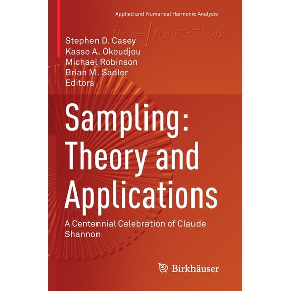 Applied and Numerical Harmonic Analysis Sampling: Theory and Applications: A Centennial Celebration of Claude Shannon, (Paperback)