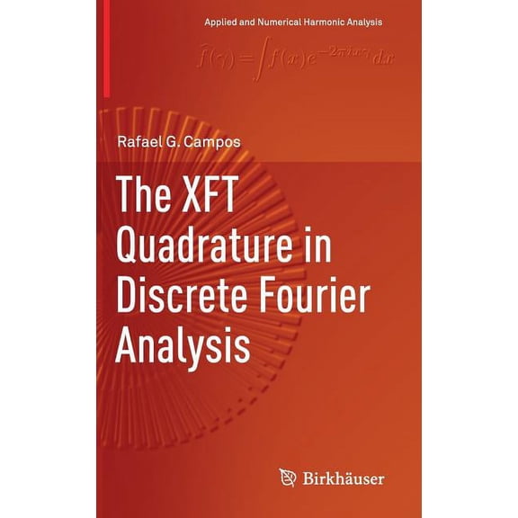 Applied and Numerical Harmonic Analysis The Xft Quadrature in Discrete Fourier Analysis, (Hardcover)