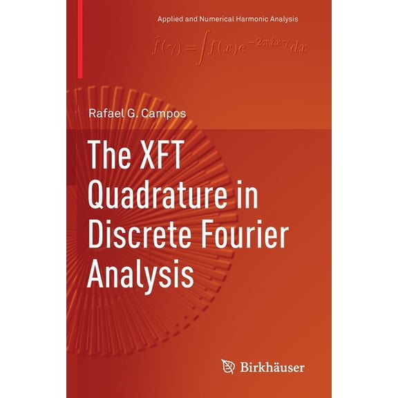 Applied and Numerical Harmonic Analysis The Xft Quadrature in Discrete Fourier Analysis, (Paperback)