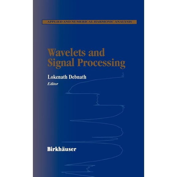 Applied and Numerical Harmonic Analysis Wavelets and Signal Processing, (Hardcover)