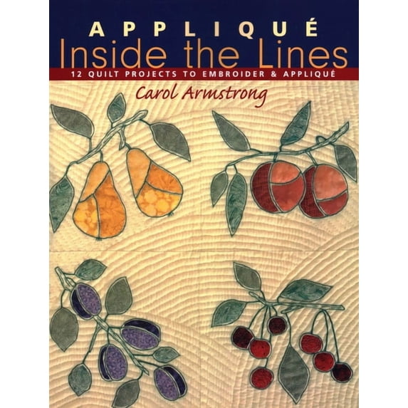 Appliqué Inside the Lines: 12 Quilt Projects to Embroider & Appliqué, (Paperback)