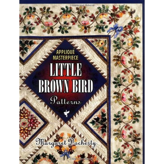 Pre-Owned Applique Masterpiece Little Brown Bird Patterns: Little Brown Bird Patterns (Paperback) 1574327348 9781574327342