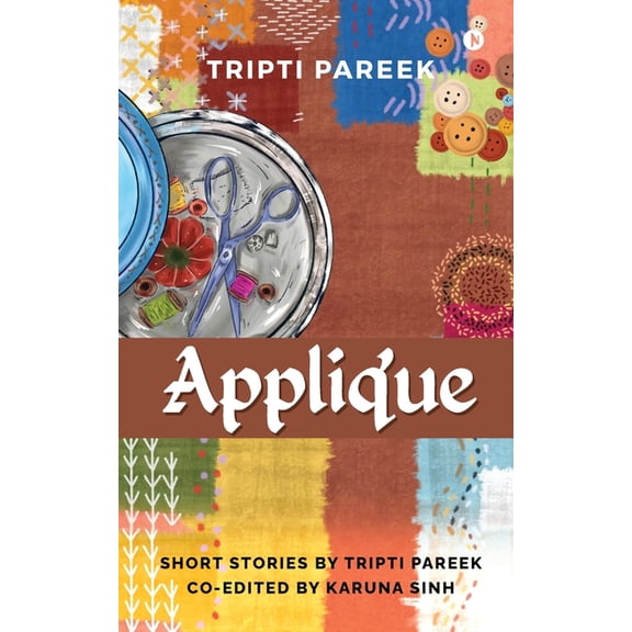 Applique: Short Stories by Tripti Pareek Co-edited by Karuna Sinh, (Paperback)