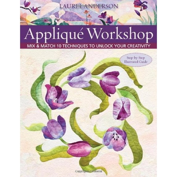 Pre-Owned Applique Workshop: Mix and Match 10 Techniques to Unlock Your Creativity (Paperback) 1571208356 9781571208354