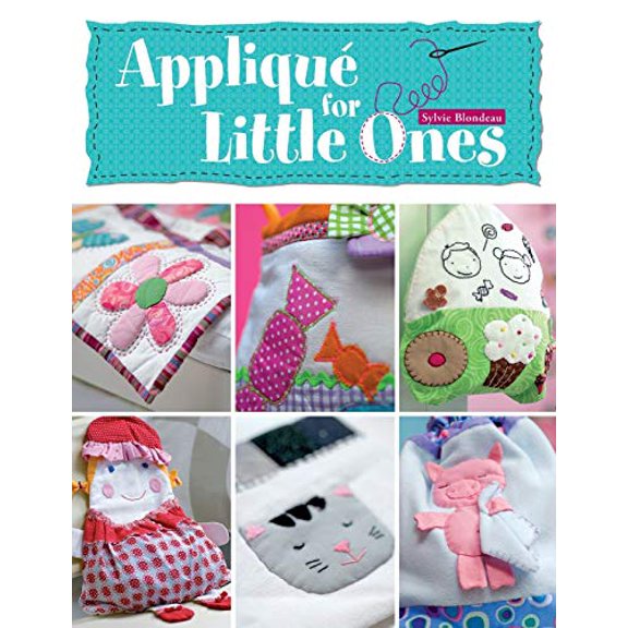 Pre-Owned Applique for Little Ones: Over 40 Special Projects to Make for Children: Uncomplicated, Fun and (Paperback) by Sylvie Blandeau