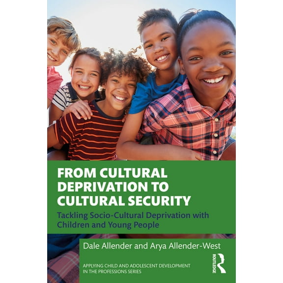 Applying Child and Adolescent Developmen From Cultural Deprivation to Cultural Security: Tackling Socio-Cultural Deprivation with Children and Young People, (Paperback)