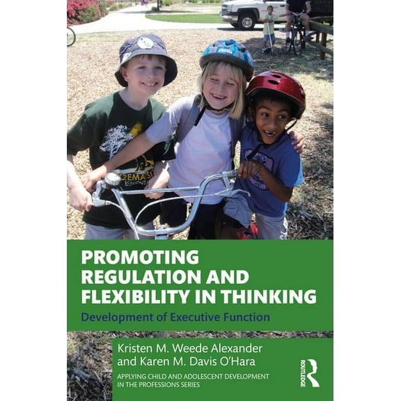 Applying Child and Adolescent Developmen Promoting Regulation and Flexibility in Thinking: Development of Executive Function, (Paperback)