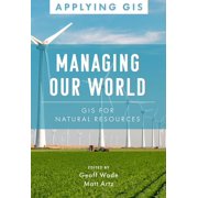 Applying GIS Managing Our World GIS for Natural Resources, Book 13, Paperback
