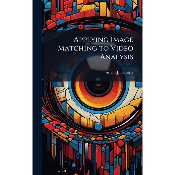 Applying Image Matching to Video Analysis, (Hardcover)