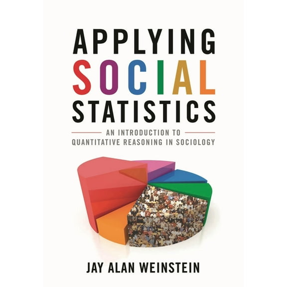Applying Social Statistics: An Introduction to Quantitative Reasoning in Sociology, (Hardcover)