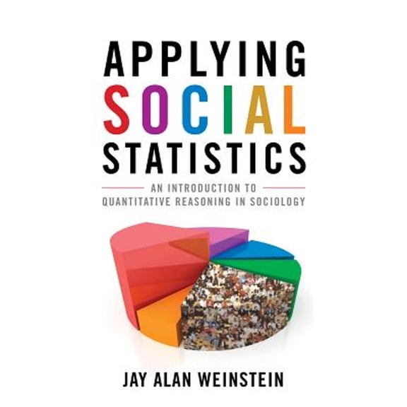 Pre-Owned Applying Social Statistics: An Introduction to Quantitative Reasoning in Sociology (Paperback) 074256374X 9780742563742