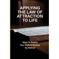 thumbnail image 1 of Applying The Law Of Attraction To Life: Ways To Realize Your Highest Desires By Biblical: Finding Your Desires (Paperback), 1 of 1