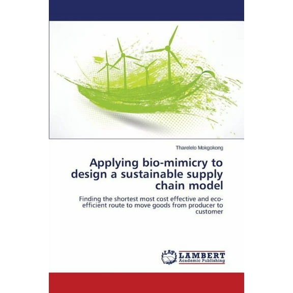 Applying bio-mimicry to design a sustainable supply chain model (Paperback)