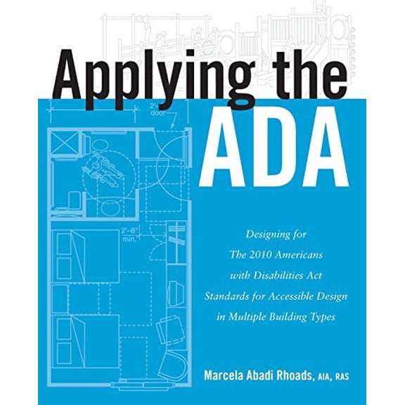 Pre-Owned Applying the ADA: Designing for The 2010 Americans with Disabilities Act Standards for Accessible Design in Multiple Building Types Paperback