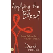 Applying the Blood How to Release the Life and Power of Jesus' Sacrifice, Hardcover