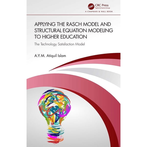 Applying the Rasch Model and Structural Equation Modeling to Higher Education: The Technology Satisfaction Model, (Hardcover)