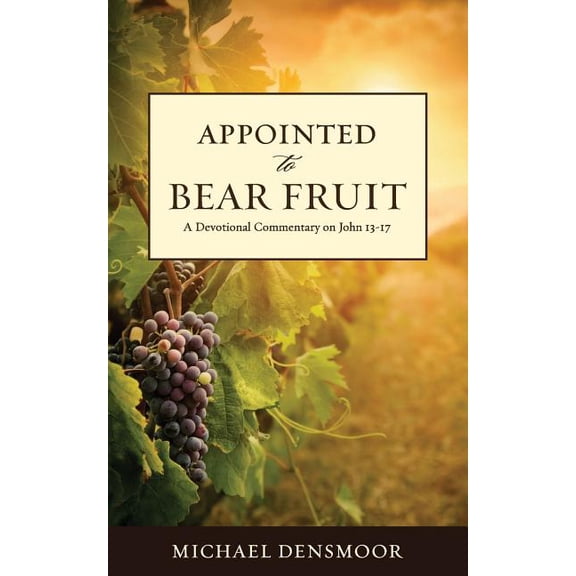 Appointed to Bear Fruit: A Devotional Commentary on John 13-17 Paperback