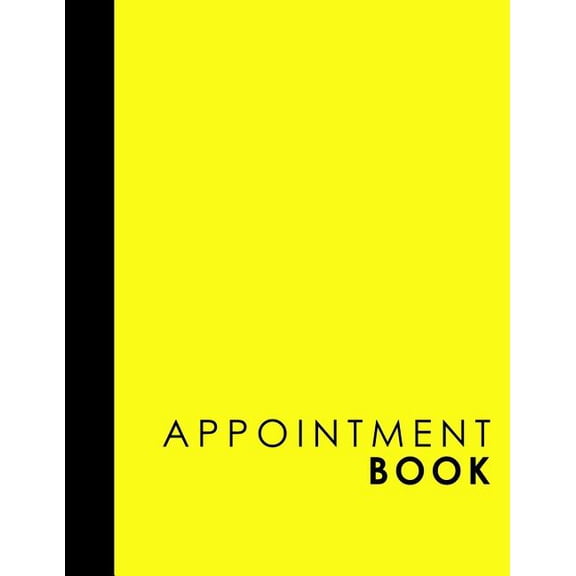 Appointment Book: Appointment Book: 6 Columns Appointment Log, Appointment Scheduling Template, Hourly Appointment Book, Yellow Cover (Paperback)