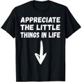 thumbnail image 1 of Appreciate The Little Things In Life Funny Joke Adult Humor T-Shirt, 1 of 4