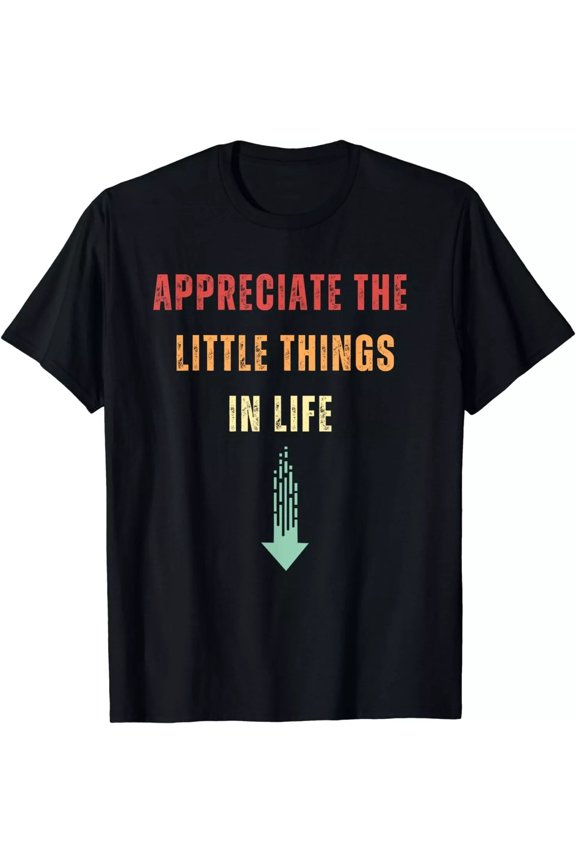 Appreciate The Small Things In Life Funny Arrow Sarcasm Pun. Gift Unisex T-Shirt