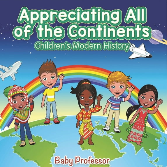 Appreciating All of the Continents Children's Modern History, (Paperback)