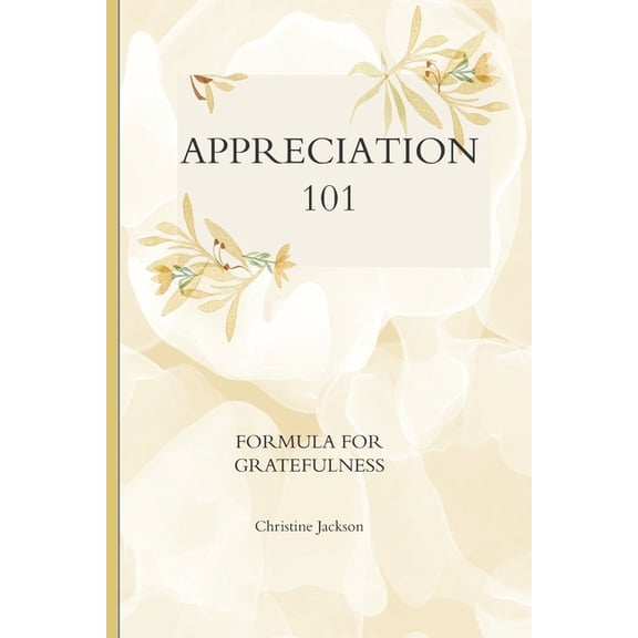 Appreciation 101: Formula for Greatness, (Paperback)
