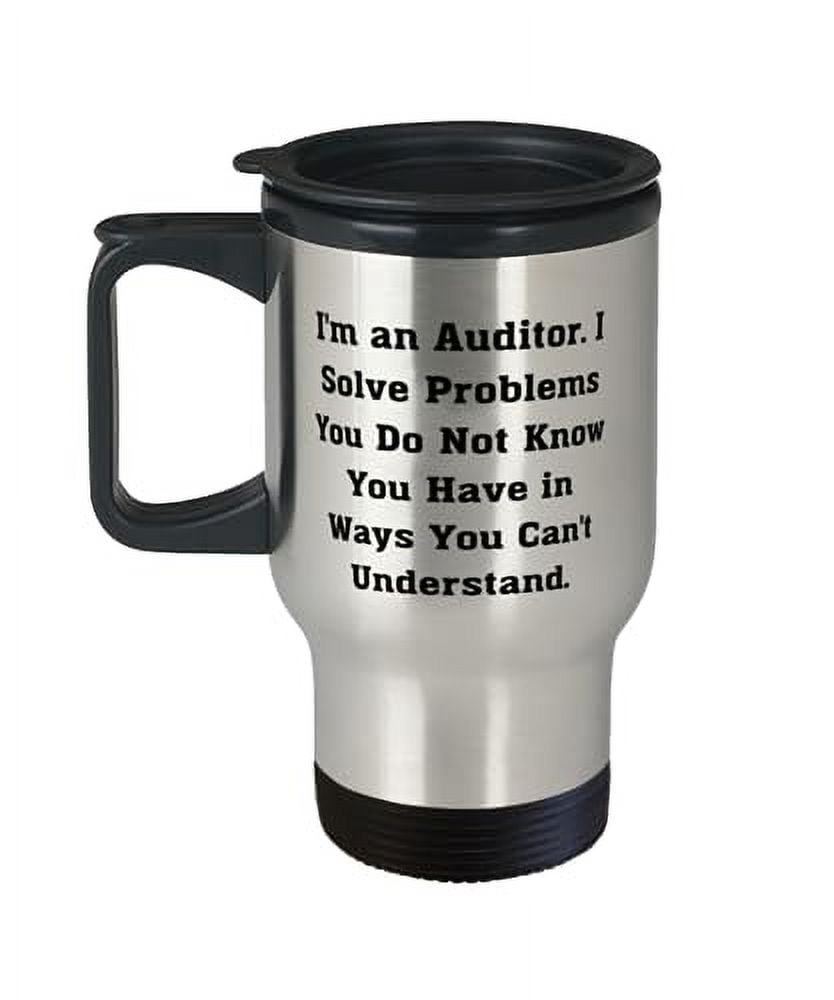 Appreciation Auditor Gifts, I'm an Auditor. I Solve Problems You Do Not ...