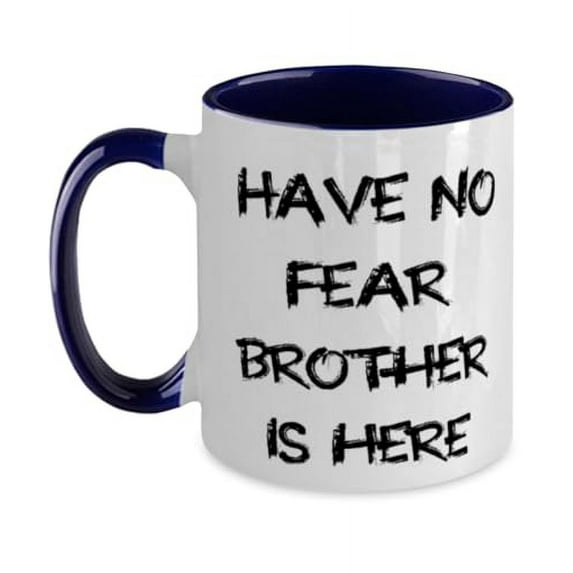 Appreciation Brother Gifts, Have No Fear Brother Is Here, Sarcasm Two Tone 11oz Mug For Brother, Cup From Brother, Brother birthday gift ideas, Gifts for brothers birthday, What to get brother for his